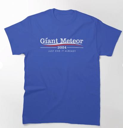 Giant Meteor 2024 Just End It Already Classic T-Shirt 